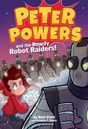 [Peter Powers 02] • Peter Powers and the Rowdy Robot Raiders!